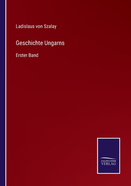 Geschichte Ungarns: Erster Band