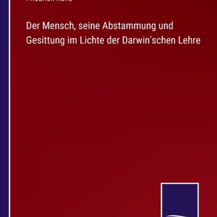 Der Mensch, seine Abstammung und Gesittung im Lichte der Darwin'schen Lehre