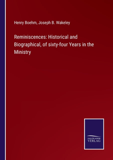 Reminiscences: Historical and Biographical, of sixty-four Years in the Ministry