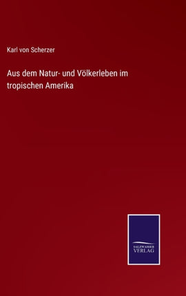 Aus dem Natur- und Völkerleben im tropischen Amerika