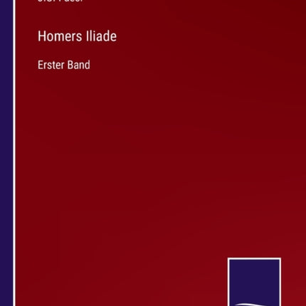 Homers Iliade: Erster Band