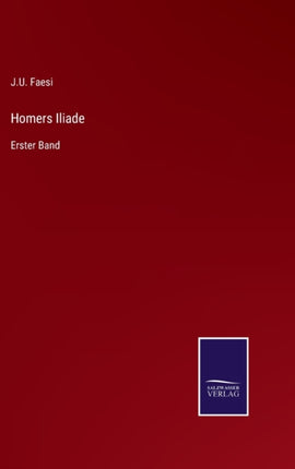 Homers Iliade: Erster Band