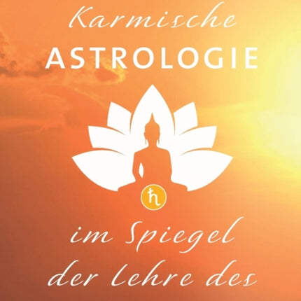 Karmische Astrologie: Im Spiegel der Lehre des