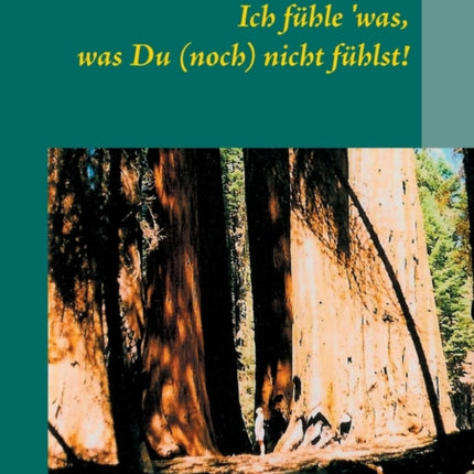 Ich fühle 'was, was Du (noch) nicht fühlst!: Den