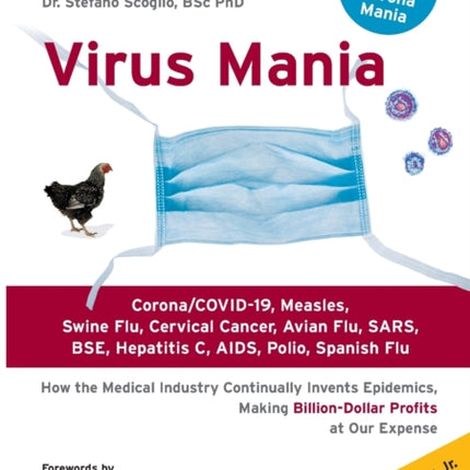 Virus Mania: Corona/COVID-19, Measles, Swine Flu, Cervical Cancer, Avian Flu, SARS, BSE, Hepatitis C, AIDS, Polio, Spanish Flu. How the Medical Industry Continually Invents Epidemics, Making Billion-Dollar Profits At Our Expense