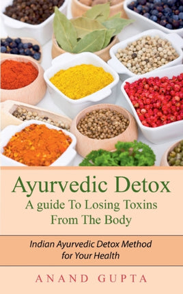 Ayurvedic Detox - A guide To Losing Toxins From