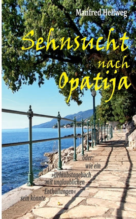 Sehnsucht nach Opatija: oder: Wie ein