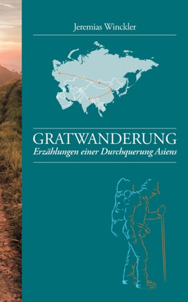 Gratwanderung: Erzählungen einer Durchquerung Asiens