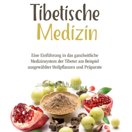 Tibetische Medizin: Eine Einführung in das
