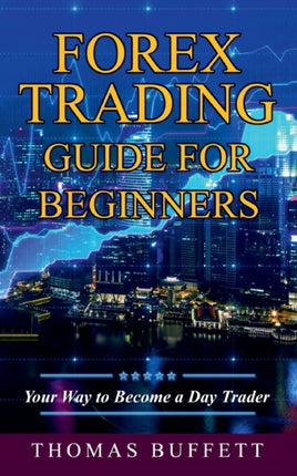 Forex Trading Guide for Beginners: Your Way to Become a Day Trader