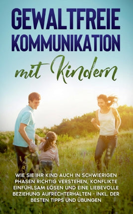 Gewaltfreie Kommunikation mit Kindern: Wie Sie
