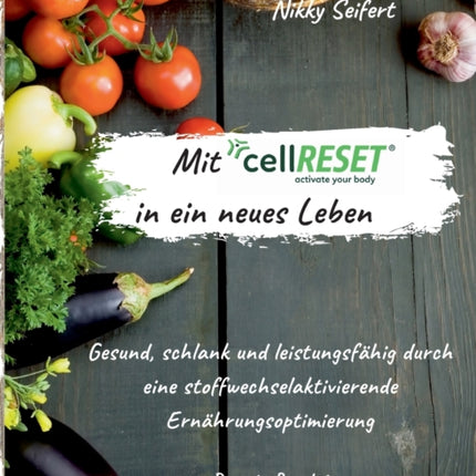 Mit cellRESET in ein neues Leben: Gesund, schlank und leistungsfähig durch eine stoffwechselaktivierende Ernährungsoptimierung