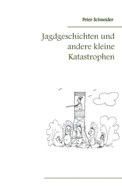 Jagdgeschichten und andere kleine Katastrophen