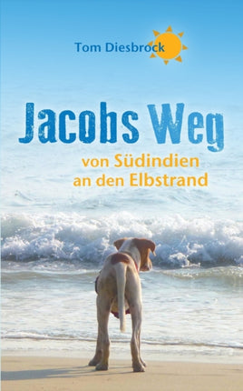 Jacobs Weg: von Südindien an den Elbstrand