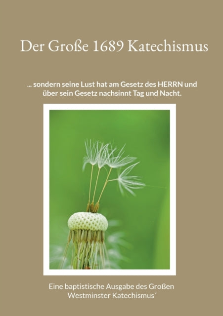 Der Große 1689 Katechismus: Ein baptistische Ausgabe des Großen Westminster Katechismus´