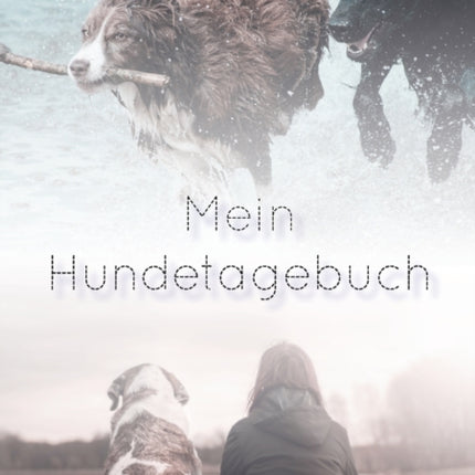 Mein Hundetagebuch: Mit meinem Hund durchs ganze