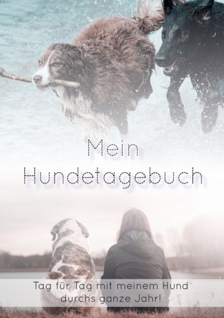 Mein Hundetagebuch: Mit meinem Hund durchs ganze