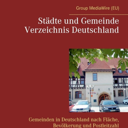 Städte und Gemeinde Verzeichnis Deutschland: Gemeinden in Deutschland nach Fläche, Bevölkerung und Postleitzahl