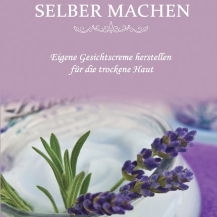 Naturkosmetik selber machen: Eigene Gesichtscreme
