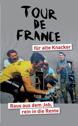 Tour de France für alte Knacker: Raus aus dem