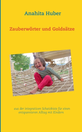 Zauberwörter und Goldsätze: aus der integrativen Schatzkiste für einen entspannteren Alltag mit Kindern
