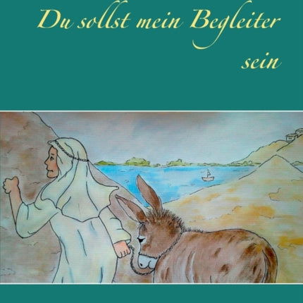Du sollst mein Begleiter sein: Biblische