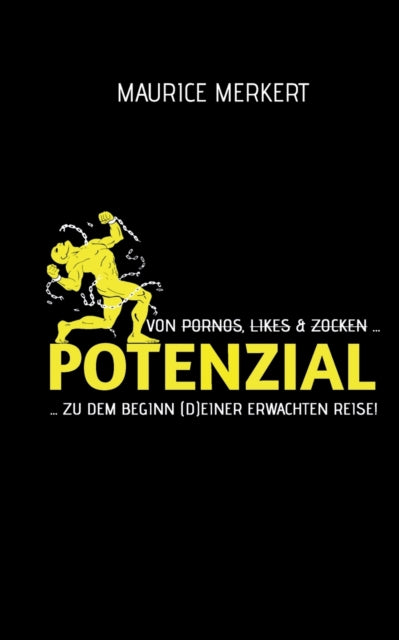 Potenzial: von Pornos, Likes und Zocken zu dem