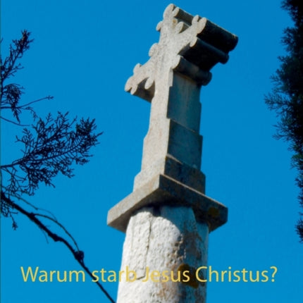 Warum starb Jesus Christus?: Was war der Plan des
