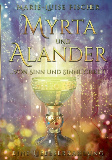 Myrta und Alander: ... von Sinn und Sinnlichkeit - Eine Liebeserzählung