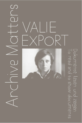 Valie Export: Archive Matters. To read and to show documents