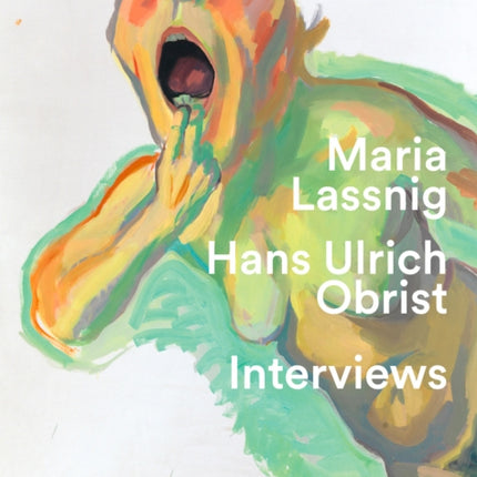 "You have to jump into painting with both feet": Hans Ulrich Obrist. Interviews with Maria Lassnig.