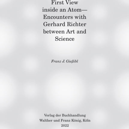 First view inside an Atom: - Encounters with Gerhard Richter between Art and Science