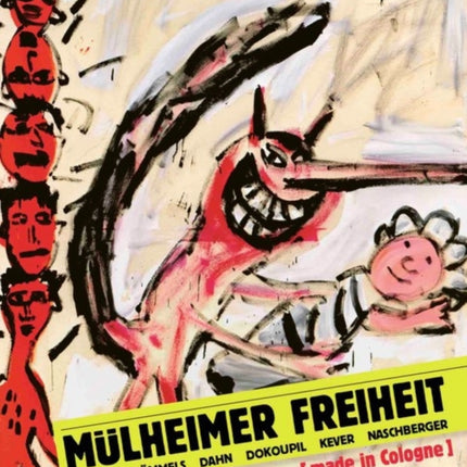 Mulheimer Freiheit [made in Cologne]: Adamski - Boemmels - Dahn - Dokoupil - Kever -Naschberger