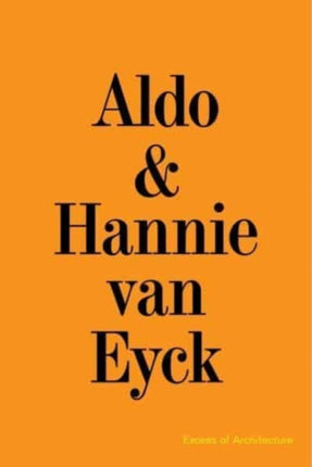 Aldo & Hannie van Eyck. Excess of Architecture: EWC 231