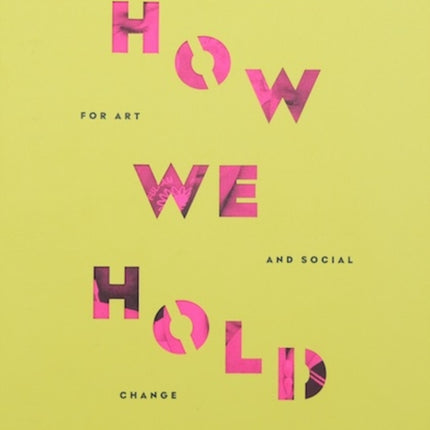 How We Hold: Rehearsals in Art and Social Change - Serpentine Education and Civic Projects