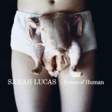 Sarah Lucas  Sense of Human