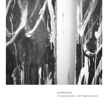 Cy Twombly  Rob McDonald. Studio Notes My Time