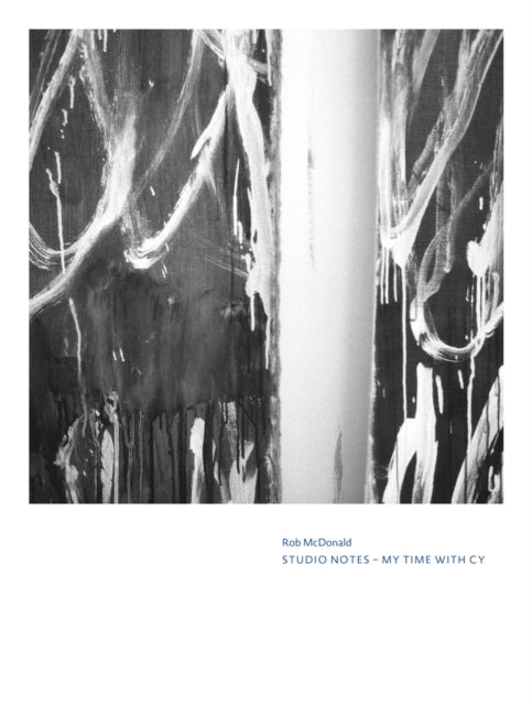 Cy Twombly  Rob McDonald. Studio Notes My Time