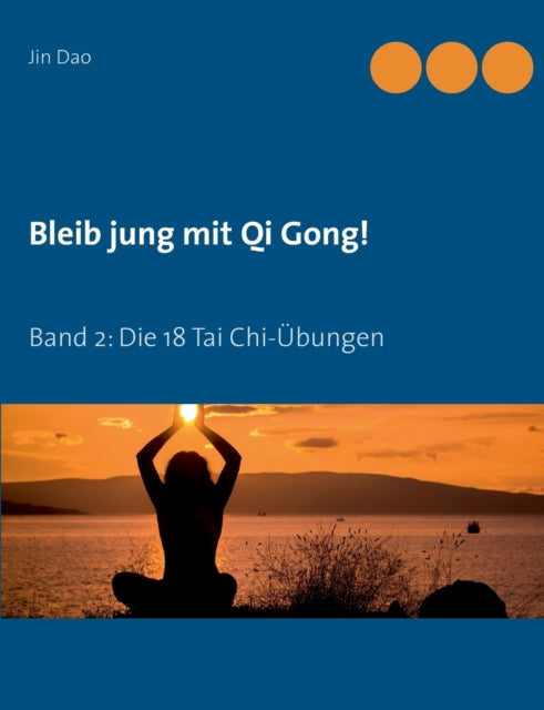 Bleib jung mit Qi Gong: Band 2: Die 18 Tai Chi-Übungen