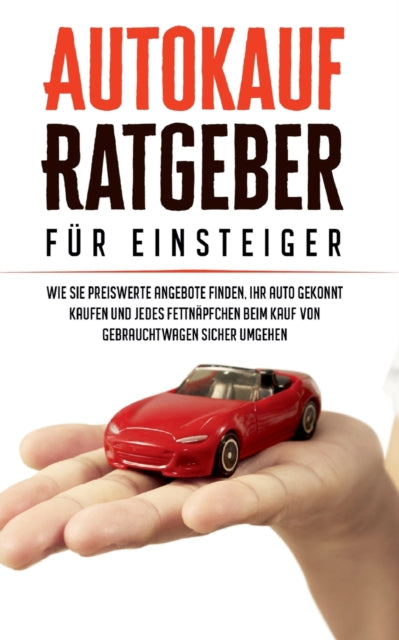 Autokauf Ratgeber für Einsteiger: Wie Sie