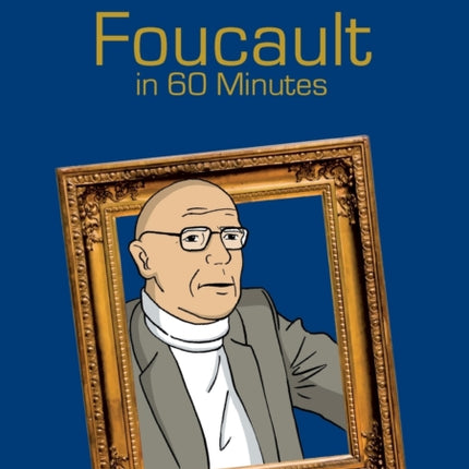 Foucault in 60 Minutes