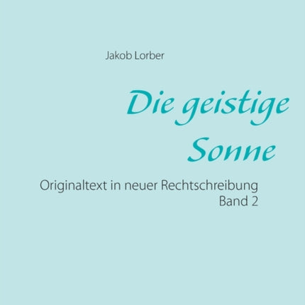 Die geistige Sonne Band 2: Originaltext in neuer