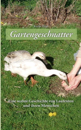 Gartengeschnatter: Eine wahre Geschichte von