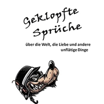 Geklopfte Sprüche: über die Welt, die Liebe und andere unflätige Dinge.