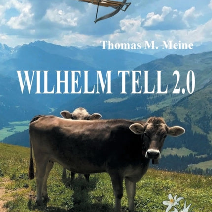 Wilhelm Tell 2.0: Wilhelm Tell neu erzählt