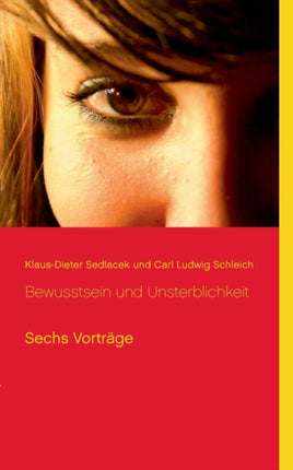 Bewusstsein und Unsterblichkeit: Sechs Vorträge