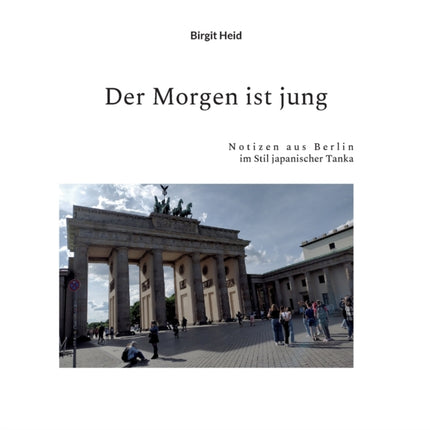 Der Morgen ist jung: Notizen aus Berlin im Stil