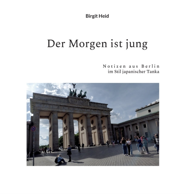 Der Morgen ist jung: Notizen aus Berlin im Stil