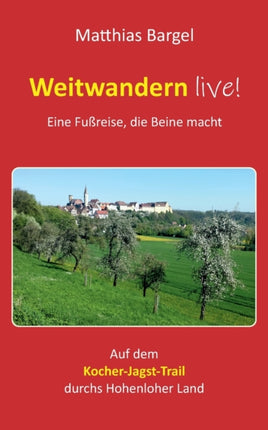Weitwandern live! Eine Fußreise, die Beine macht:
