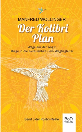 Der Kolibri-Plan: Wege aus der Angst, wege in die